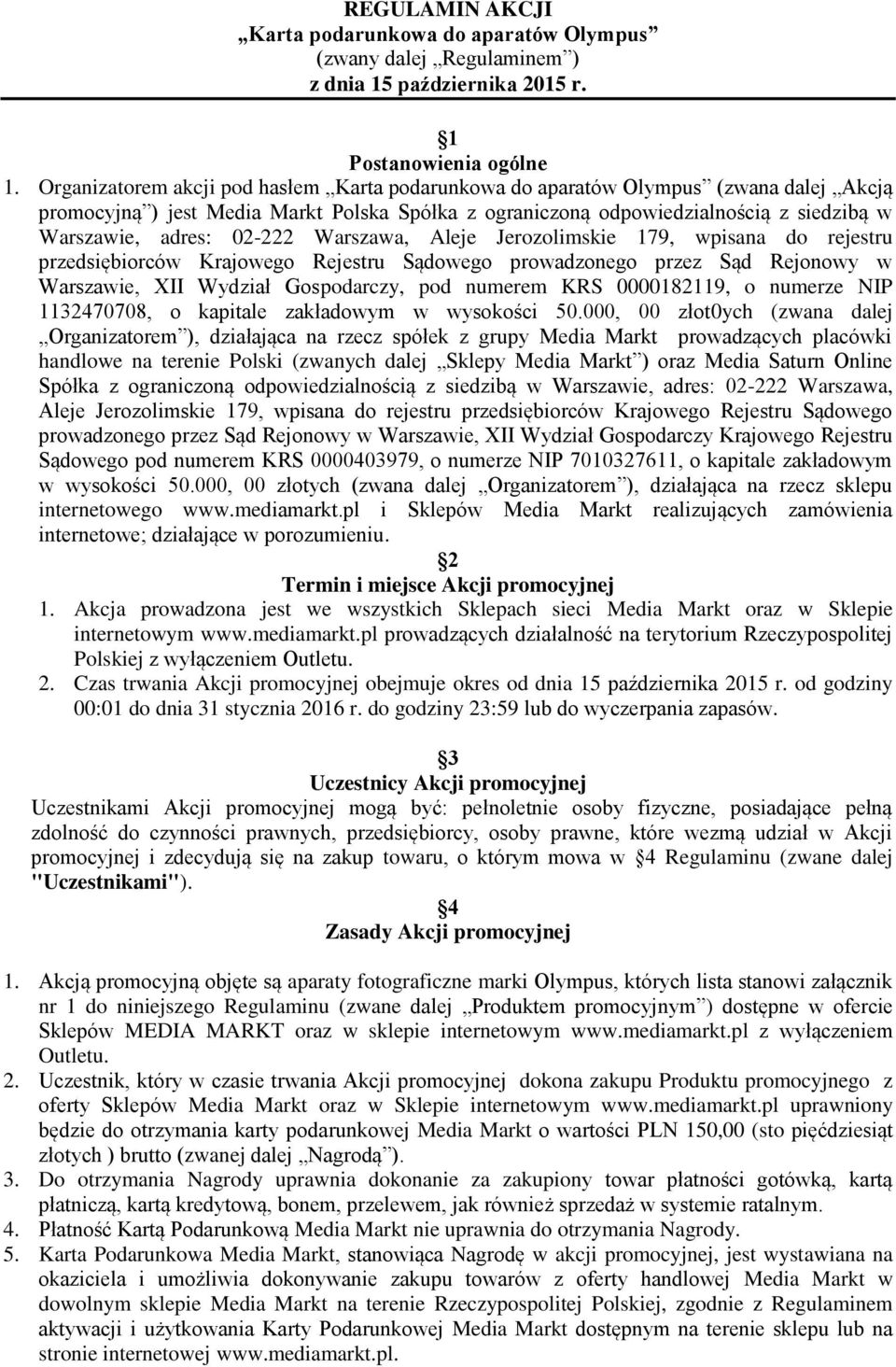 02-222 Warszawa, Aleje Jerozolimskie 179, wpisana do rejestru przedsiębiorców Krajowego Rejestru Sądowego prowadzonego przez Sąd Rejonowy w Warszawie, XII Wydział Gospodarczy, pod numerem KRS