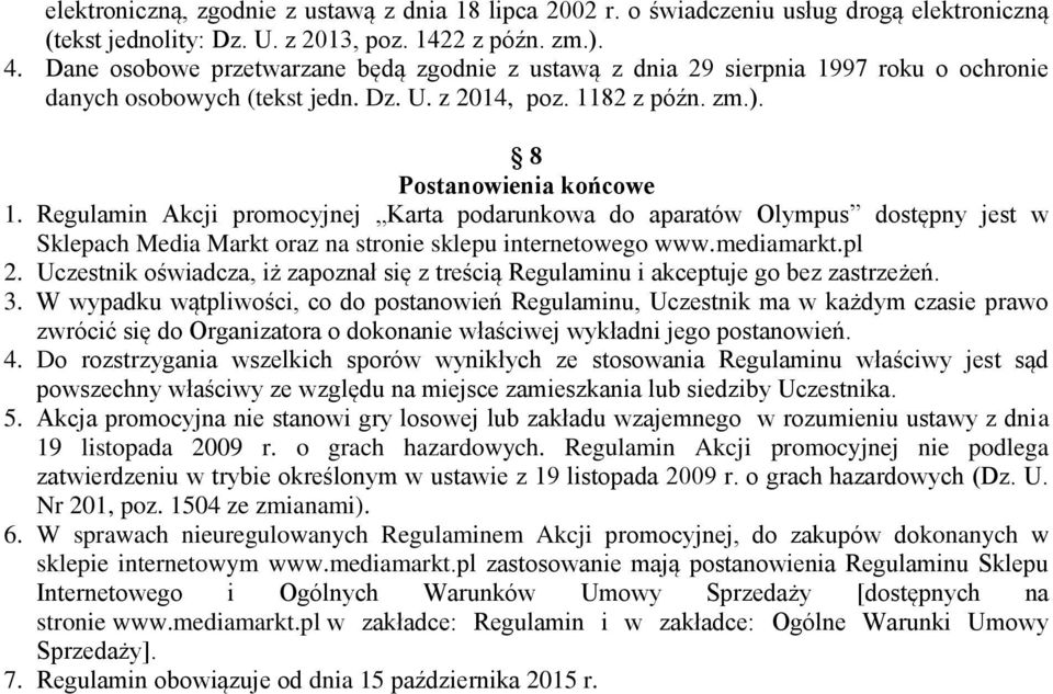 Regulamin Akcji promocyjnej Karta podarunkowa do aparatów Olympus dostępny jest w Sklepach Media Markt oraz na stronie sklepu internetowego www.mediamarkt.pl 2.