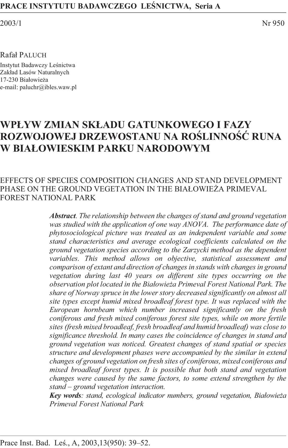 VEGETATION IN THE BIA OWIE A PRIMEVAL FOREST NATIONAL PARK Abstract. The relationship between the changes of stand and ground vegetation was studied with the application of one way ANOVA.