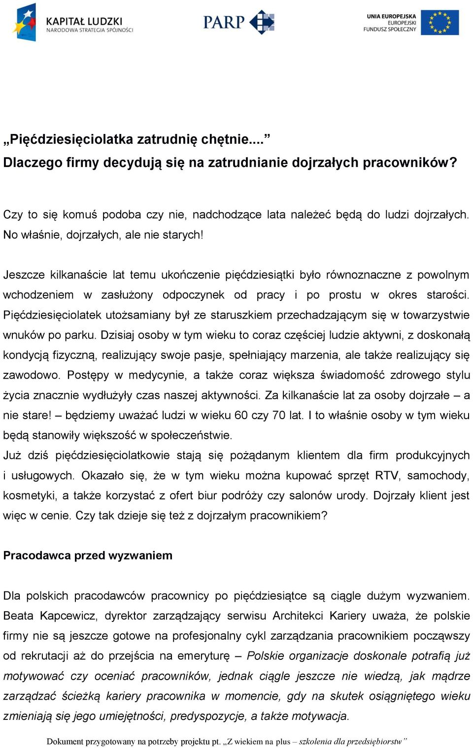 Pięćdziesięciolatek utożsamiany był ze staruszkiem przechadzającym się w towarzystwie wnuków po parku.