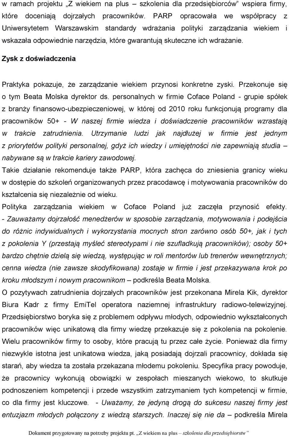 Zysk z doświadczenia Praktyka pokazuje, że zarządzanie wiekiem przynosi konkretne zyski. Przekonuje się o tym Beata Molska dyrektor ds.