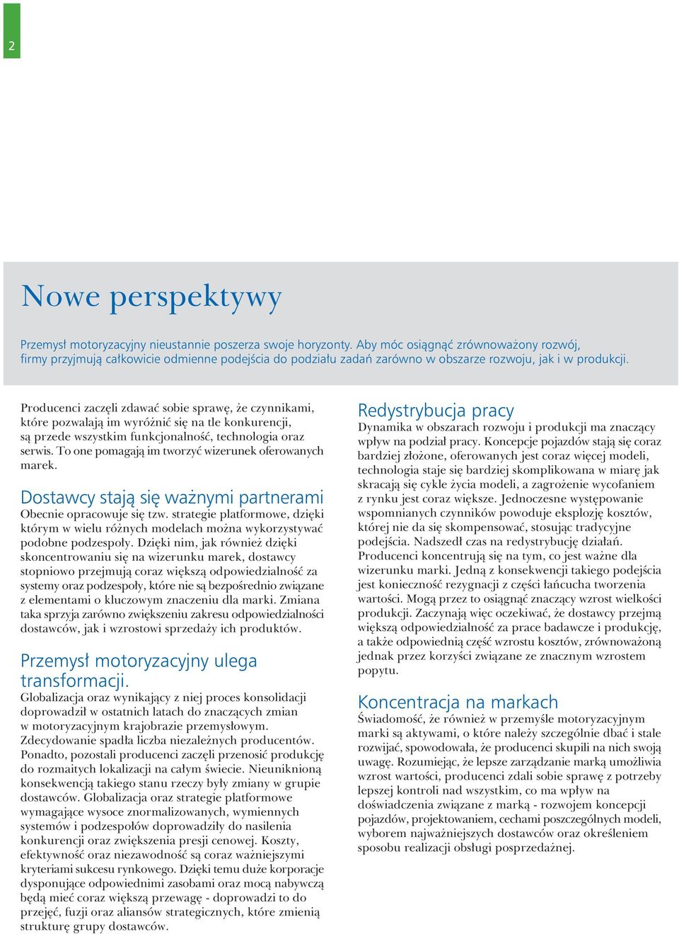 Producenci zaczêli zdawaæ sobie sprawê, e czynnikami, które pozwalaj¹ im wyró niæ siê na tle konkurencji, s¹ przede wszystkim funkcjonalnoœæ, technologia oraz serwis.