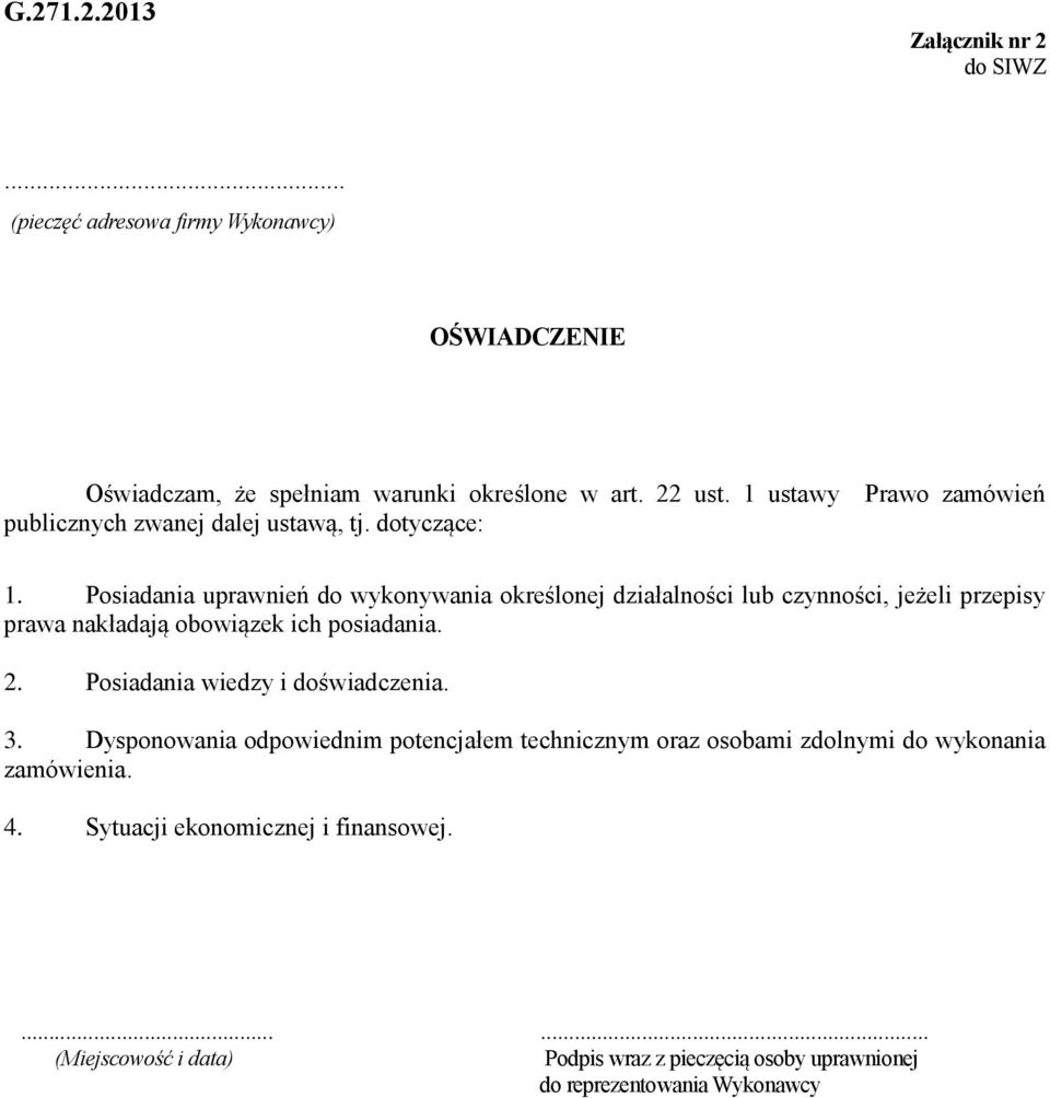 Posiadania uprawnień do wykonywania określonej działalności lub czynności, jeżeli przepisy prawa nakładają obowiązek ich posiadania.