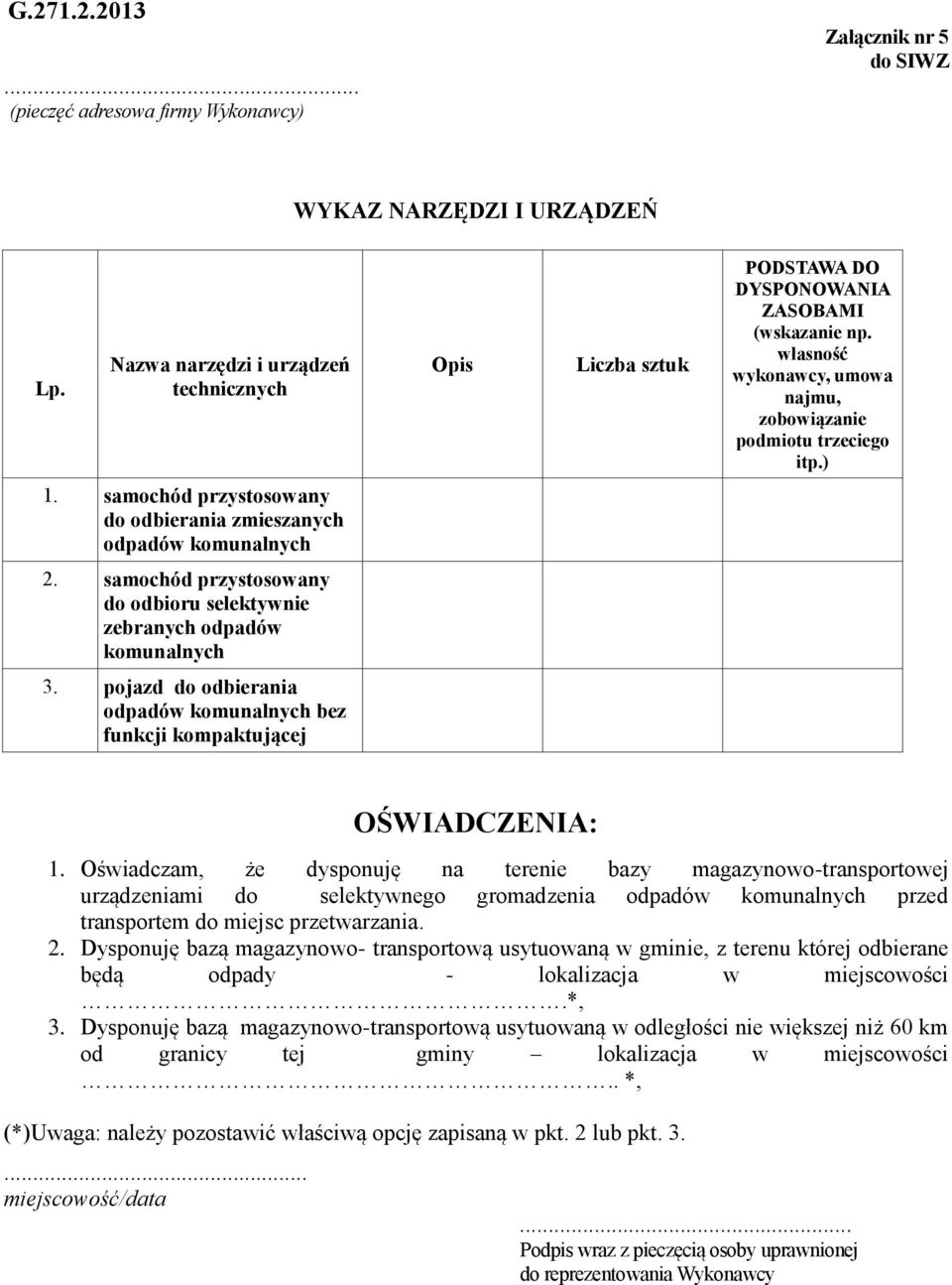 samochód przystosowany do odbioru selektywnie zebranych odpadów komunalnych 3. pojazd do odbierania odpadów komunalnych bez funkcji kompaktującej OŚWIADCZENIA: 1.