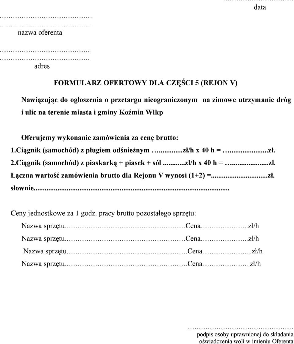 gminy Koźmin Wlkp Oferujemy wykonanie zamówienia za cenę brutto: 1.Ciągnik (samochód) z pługiem odśnieżnym...zł/h x 40 h =...zł. 2.