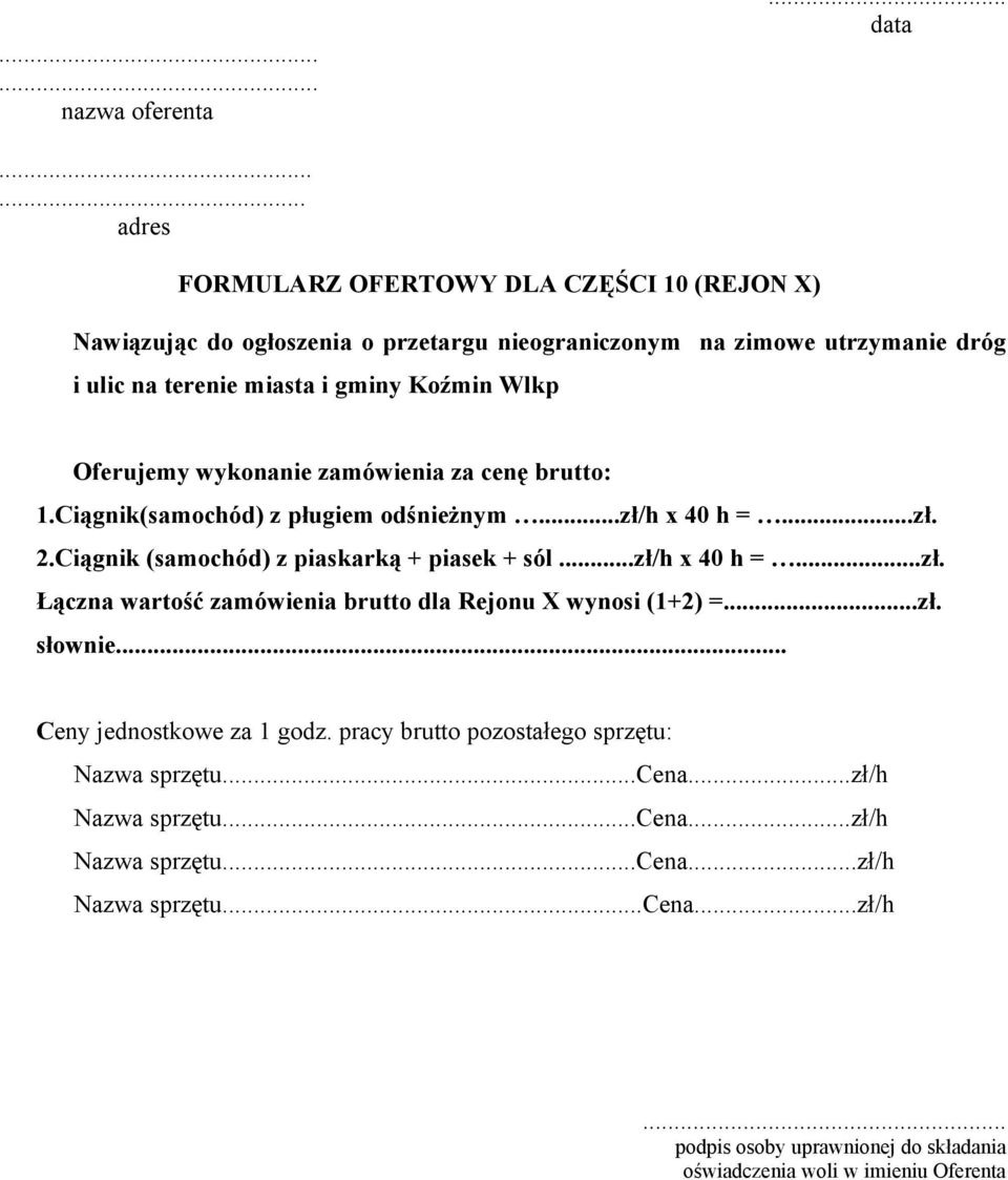 gminy Koźmin Wlkp Oferujemy wykonanie zamówienia za cenę brutto: 1.Ciągnik(samochód) z pługiem odśnieżnym...zł/h x 40 h =...zł. 2.