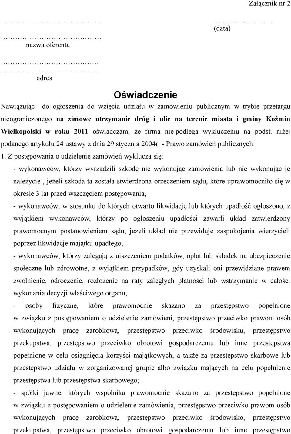 Wielkopolski w roku 2011 oświadczam, że firma nie podlega wykluczeniu na podst. niżej podanego artykułu 24 ustawy z dnia 29 stycznia 2004r. - Prawo zamówień publicznych: 1.
