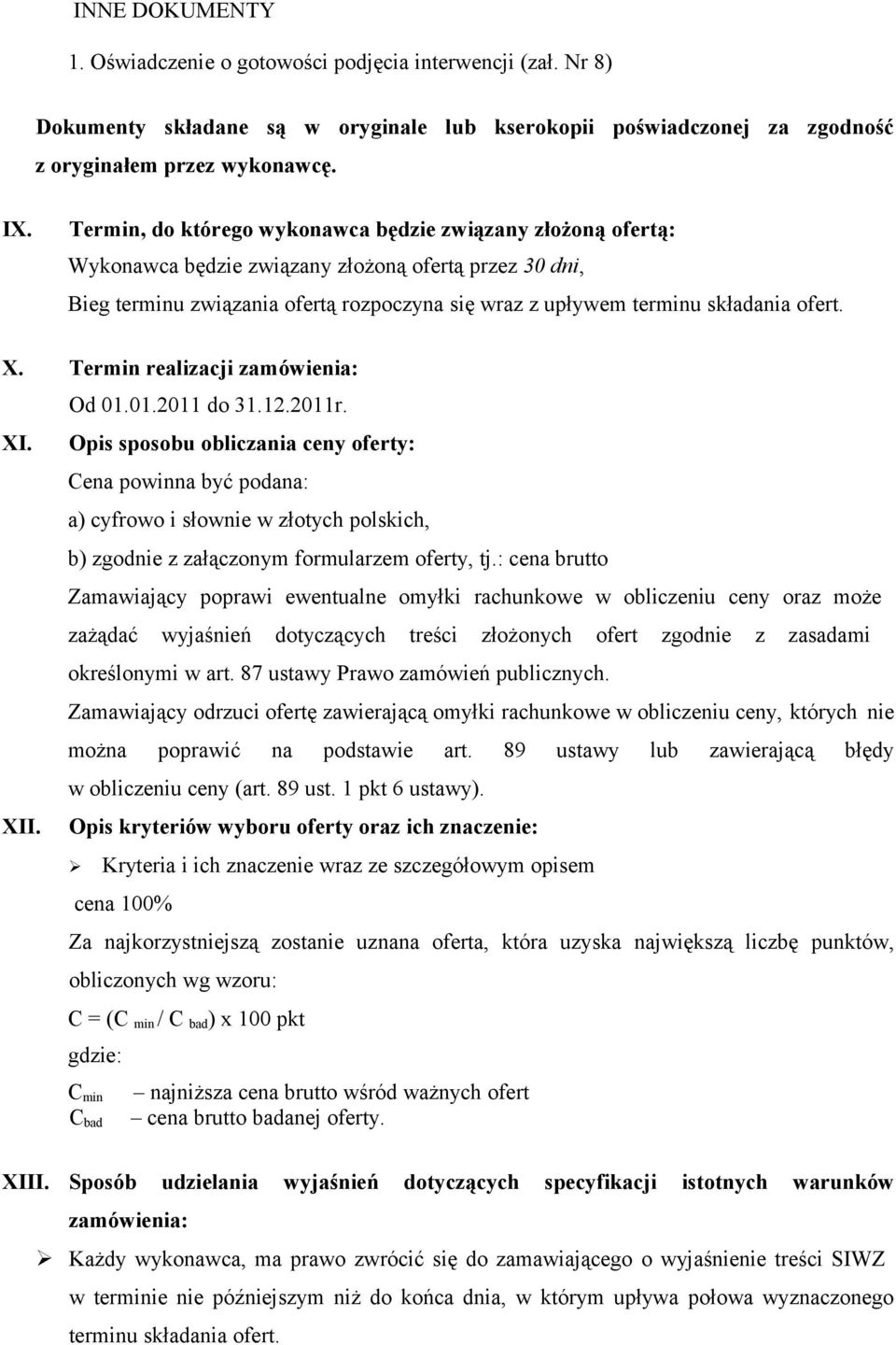 X. Termin realizacji zamówienia: Od 01.01.2011 do 31.12.2011r. XI.
