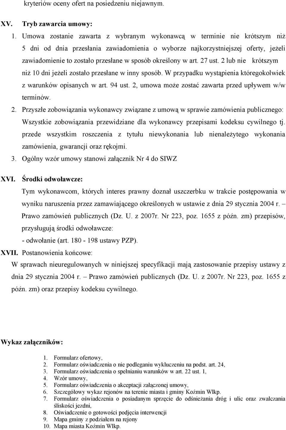 określony w art. 27 ust. 2 lub nie krótszym niż 10 dni jeżeli zostało przesłane w inny sposób. W przypadku wystąpienia któregokolwiek z warunków opisanych w art. 94 ust.