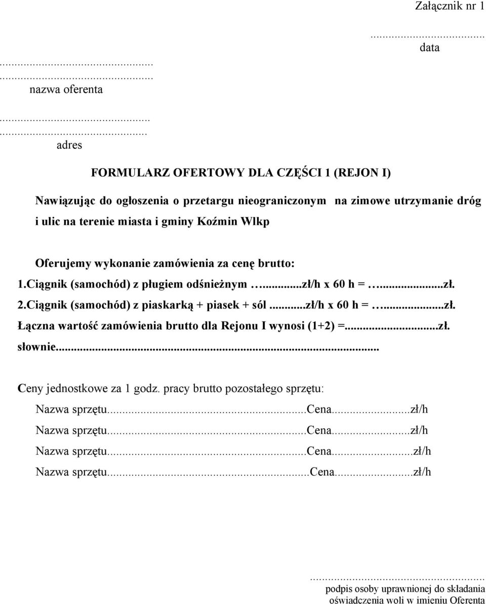 gminy Koźmin Wlkp Oferujemy wykonanie zamówienia za cenę brutto: 1.Ciągnik (samochód) z pługiem odśnieżnym...zł/h x 60 h =...zł. 2.