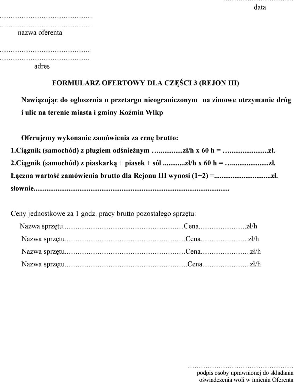 gminy Koźmin Wlkp Oferujemy wykonanie zamówienia za cenę brutto: 1.Ciągnik (samochód) z pługiem odśnieżnym...zł/h x 60 h =...zł. 2.