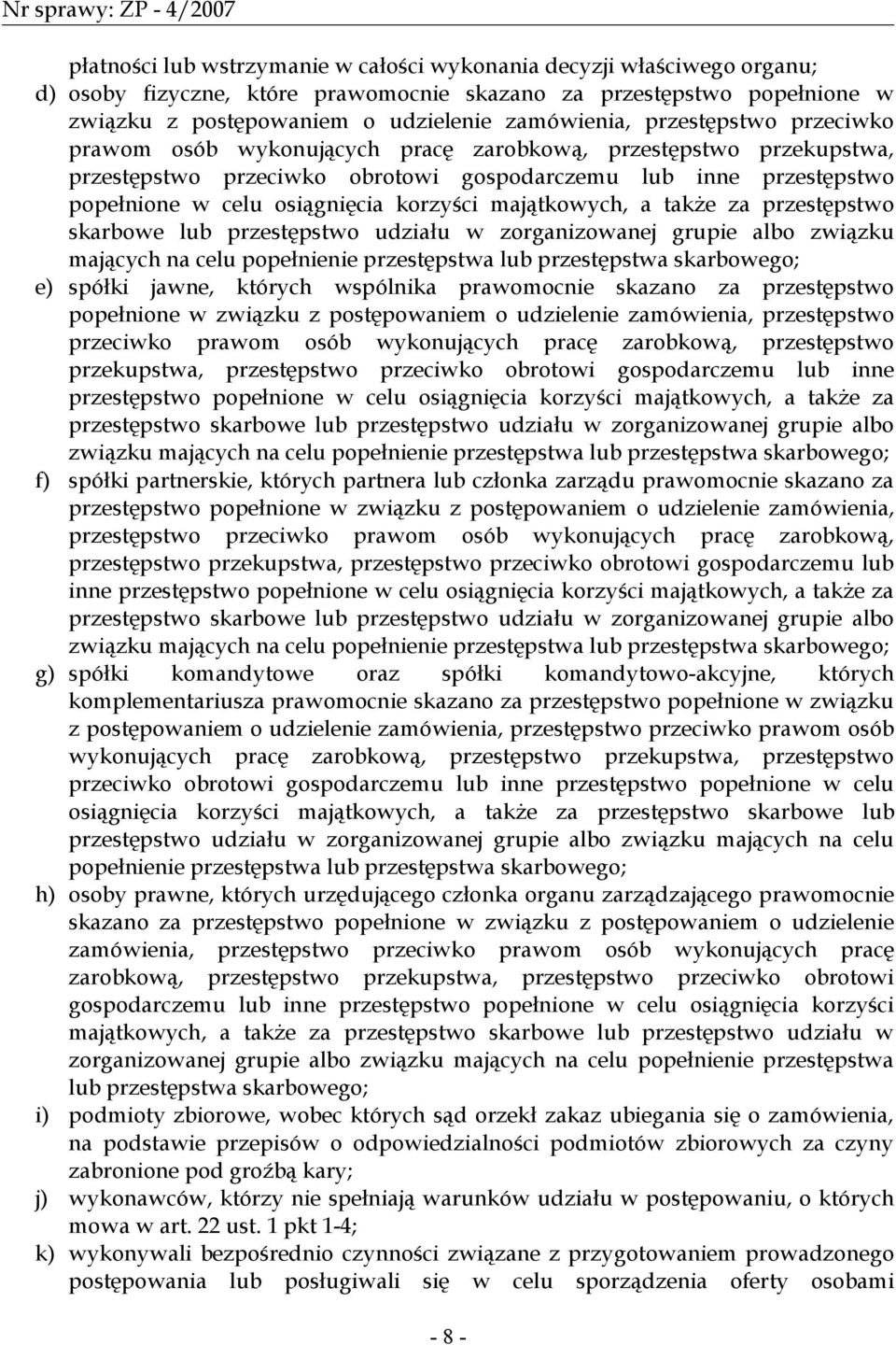 majątkowych, a także za przestępstwo skarbowe lub przestępstwo udziału w zorganizowanej grupie albo związku mających na celu popełnienie przestępstwa lub przestępstwa skarbowego; e) spółki jawne,