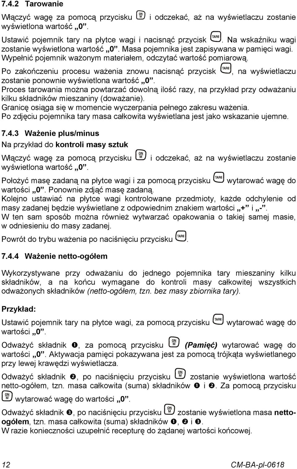 Po zakończeniu procesu ważenia znowu nacisnąć przycisk, na wyświetlaczu zostanie ponownie wyświetlona wartość 0.