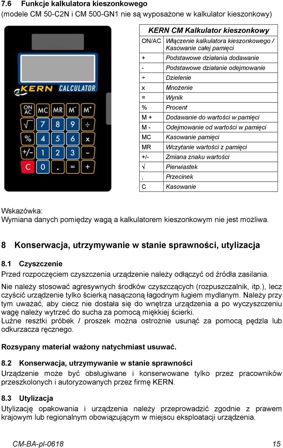 pamięci Kasowanie pamięci Wczytanie wartości z pamięci +/- Zmiana znaku wartości Pierwiastek, Przecinek C Kasowanie Wskazówka: Wymiana danych pomiędzy wagą a kalkulatorem kieszonkowym nie jest