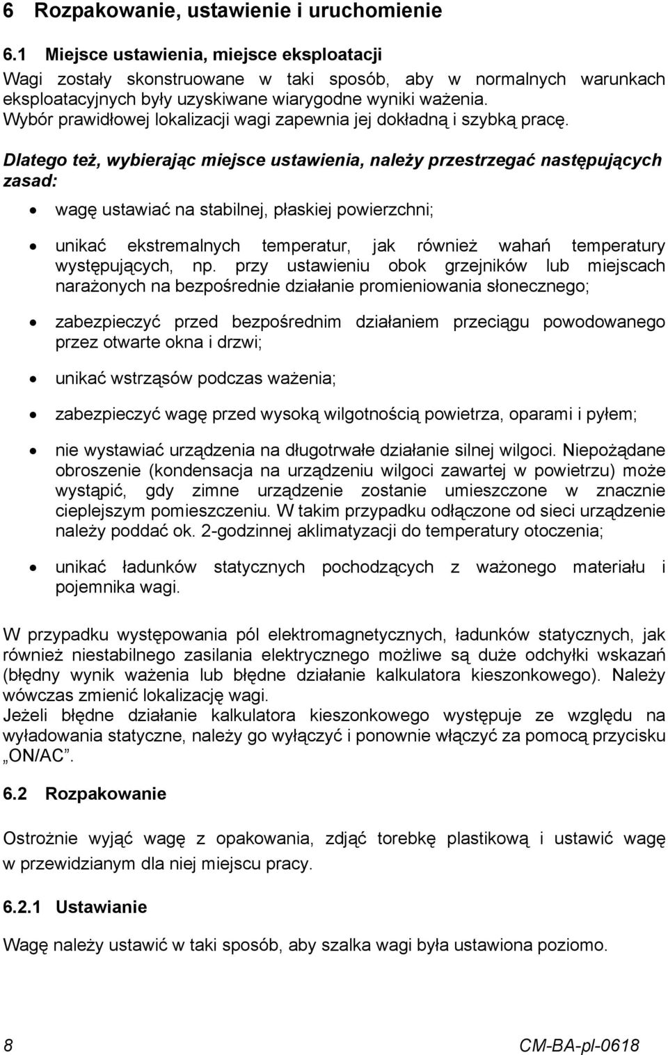 Wybór prawidłowej lokalizacji wagi zapewnia jej dokładną i szybką pracę.