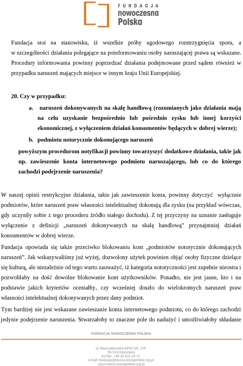 naruszeń dokonywanych na skalę handlową (rozumianych jako działania mają na celu uzyskanie bezpośrednio lub pośrednio zysku lub innej korzyści ekonomicznej, z wyłączeniem działań konsumentów będących