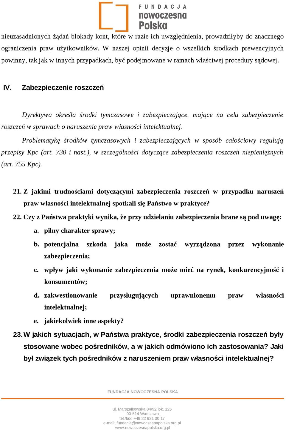 Zabezpieczenie roszczeń Dyrektywa określa środki tymczasowe i zabezpieczające, mające na celu zabezpieczenie roszczeń w sprawach o naruszenie praw własności intelektualnej.