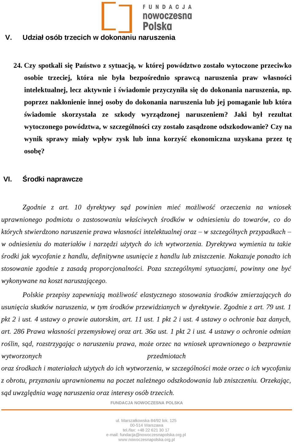 świadomie przyczyniła się do dokonania naruszenia, np. poprzez nakłonienie innej osoby do dokonania naruszenia lub jej pomaganie lub która świadomie skorzystała ze szkody wyrządzonej naruszeniem?