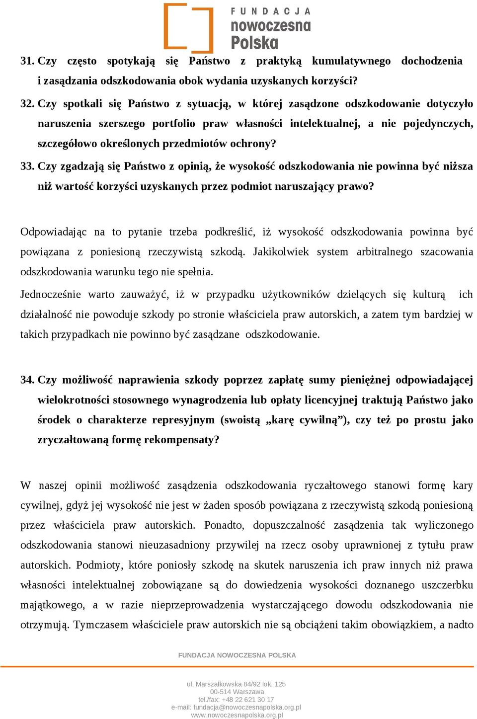 ochrony? 33. Czy zgadzają się Państwo z opinią, że wysokość odszkodowania nie powinna być niższa niż wartość korzyści uzyskanych przez podmiot naruszający prawo?