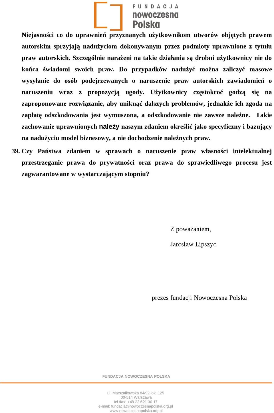 Do przypadków nadużyć można zaliczyć masowe wysyłanie do osób podejrzewanych o naruszenie praw autorskich zawiadomień o naruszeniu wraz z propozycją ugody.