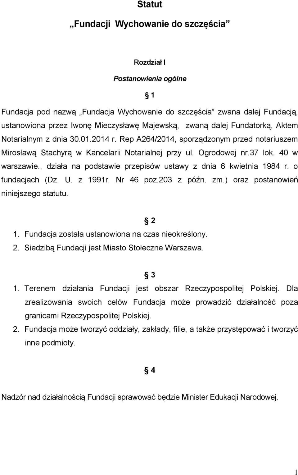 , działa na podstawie przepisów ustawy z dnia 6 kwietnia 1984 r. o fundacjach (Dz. U. z 1991r. Nr 46 poz.203 z późn. zm.) oraz postanowień niniejszego statutu. 2 1.