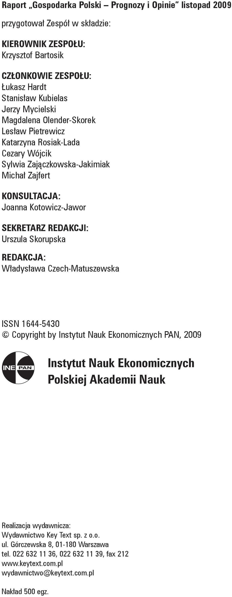 SEKRETARZ REDAKCJI: Urszula Skorupska REDAKCJA: Władysława Czech-Matuszewska ISSN 1644-5430 Copyright by Instytut Nauk Ekonomicznych PAN, 2009 Instytut Nauk Ekonomicznych Polskiej Akademii Nauk