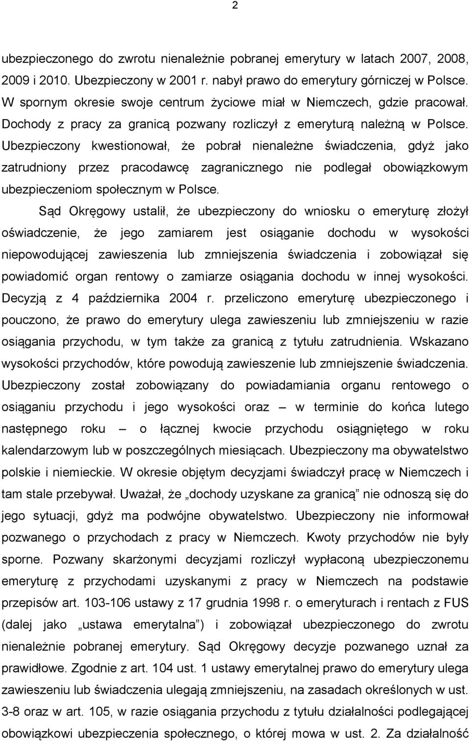 Ubezpieczony kwestionował, że pobrał nienależne świadczenia, gdyż jako zatrudniony przez pracodawcę zagranicznego nie podlegał obowiązkowym ubezpieczeniom społecznym w Polsce.