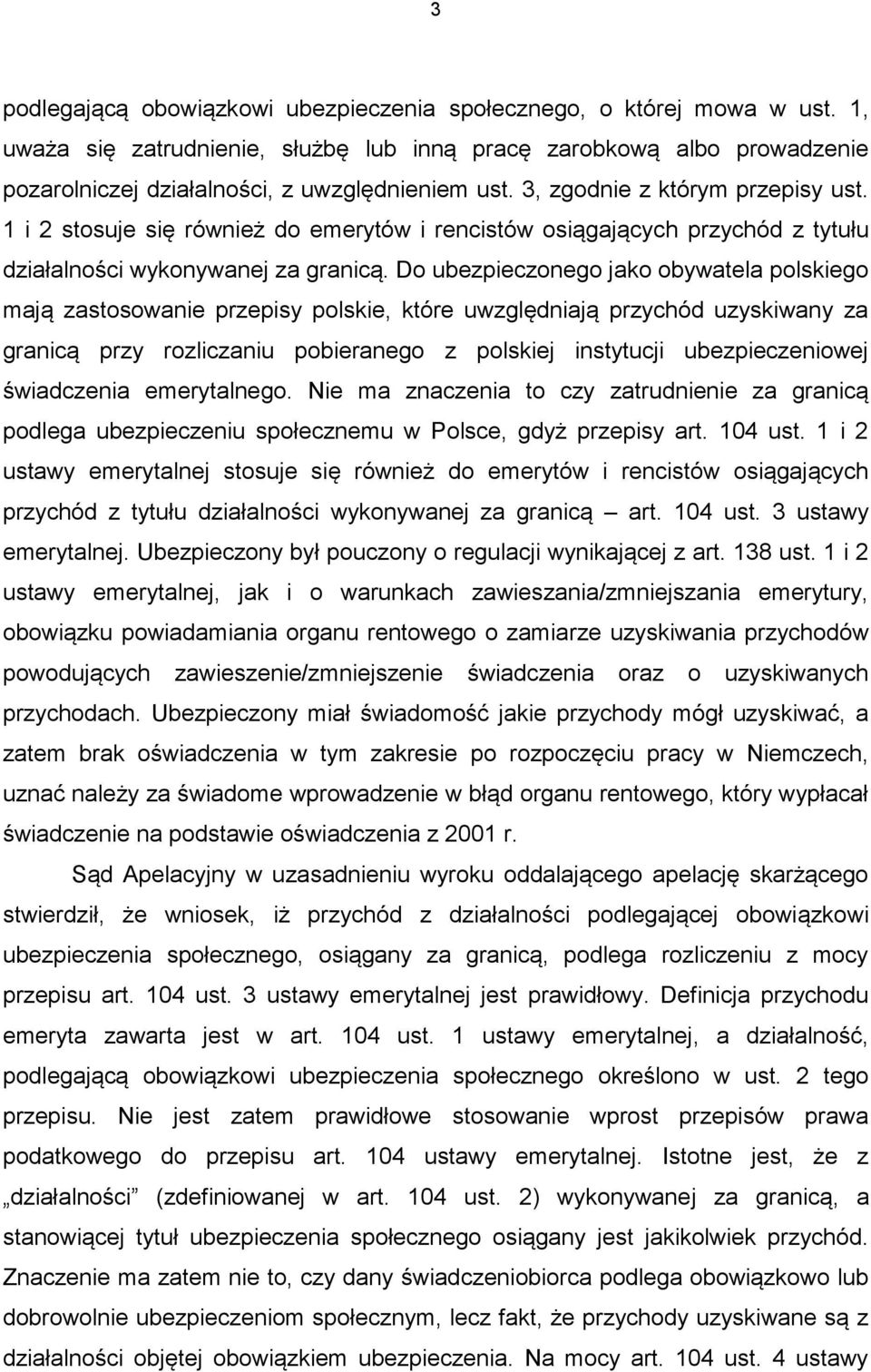 Do ubezpieczonego jako obywatela polskiego mają zastosowanie przepisy polskie, które uwzględniają przychód uzyskiwany za granicą przy rozliczaniu pobieranego z polskiej instytucji ubezpieczeniowej