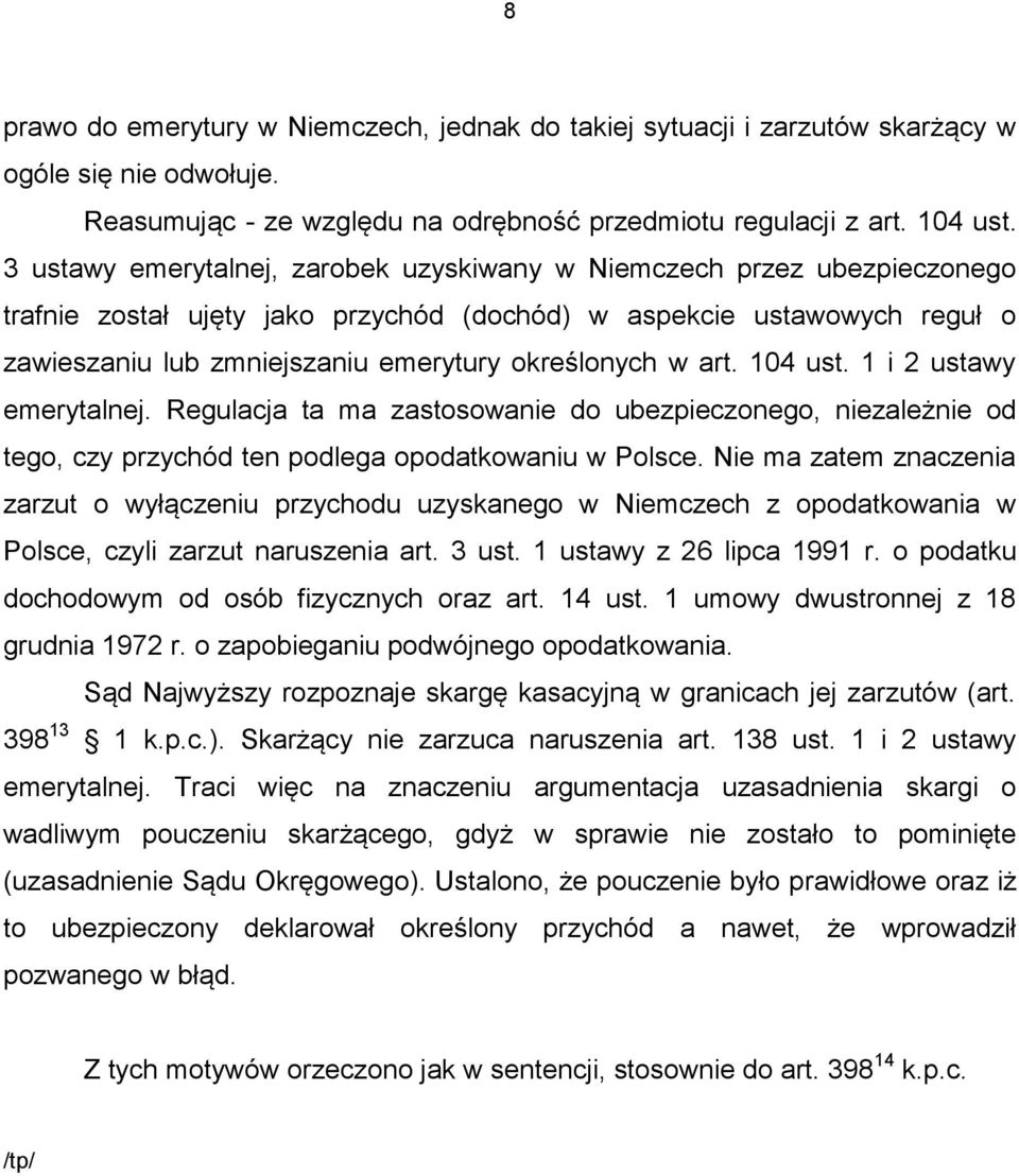 w art. 104 ust. 1 i 2 ustawy emerytalnej. Regulacja ta ma zastosowanie do ubezpieczonego, niezależnie od tego, czy przychód ten podlega opodatkowaniu w Polsce.