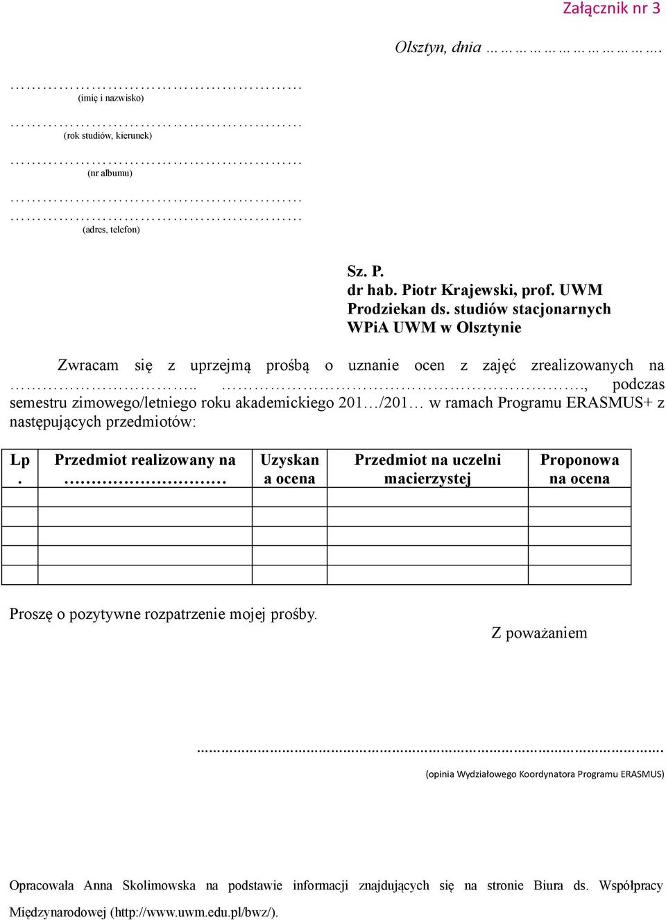 .., podczas semestru zimowego/letniego roku akademickiego 201 /201 w ramach Programu ERASMUS+ z następujących przedmiotów: Lp.