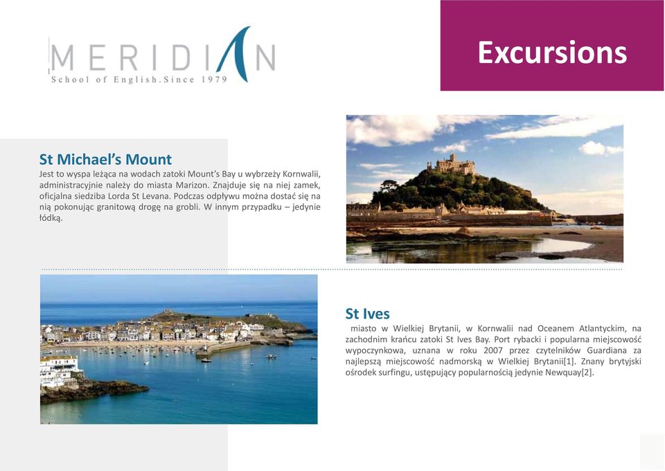 W innym przypadku jedynie łódką. St Ives miasto w Wielkiej Brytanii, w Kornwalii nad Oceanem Atlantyckim, na zachodnim krańcu zatoki St Ives Bay.