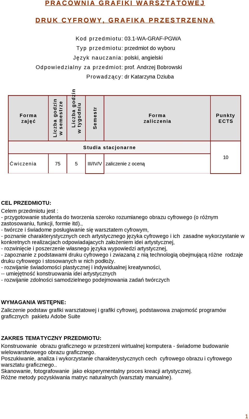 Andrzej Bobrowski Prowadzący: dr Katarzyna Dziuba Forma zajęć Liczba godzin w semestrze Liczba godzin w tygodniu Semestr Forma zaliczenia Punkty ECTS Studi a stacj onarne Ćwiczenia 75 5 III/IV/V