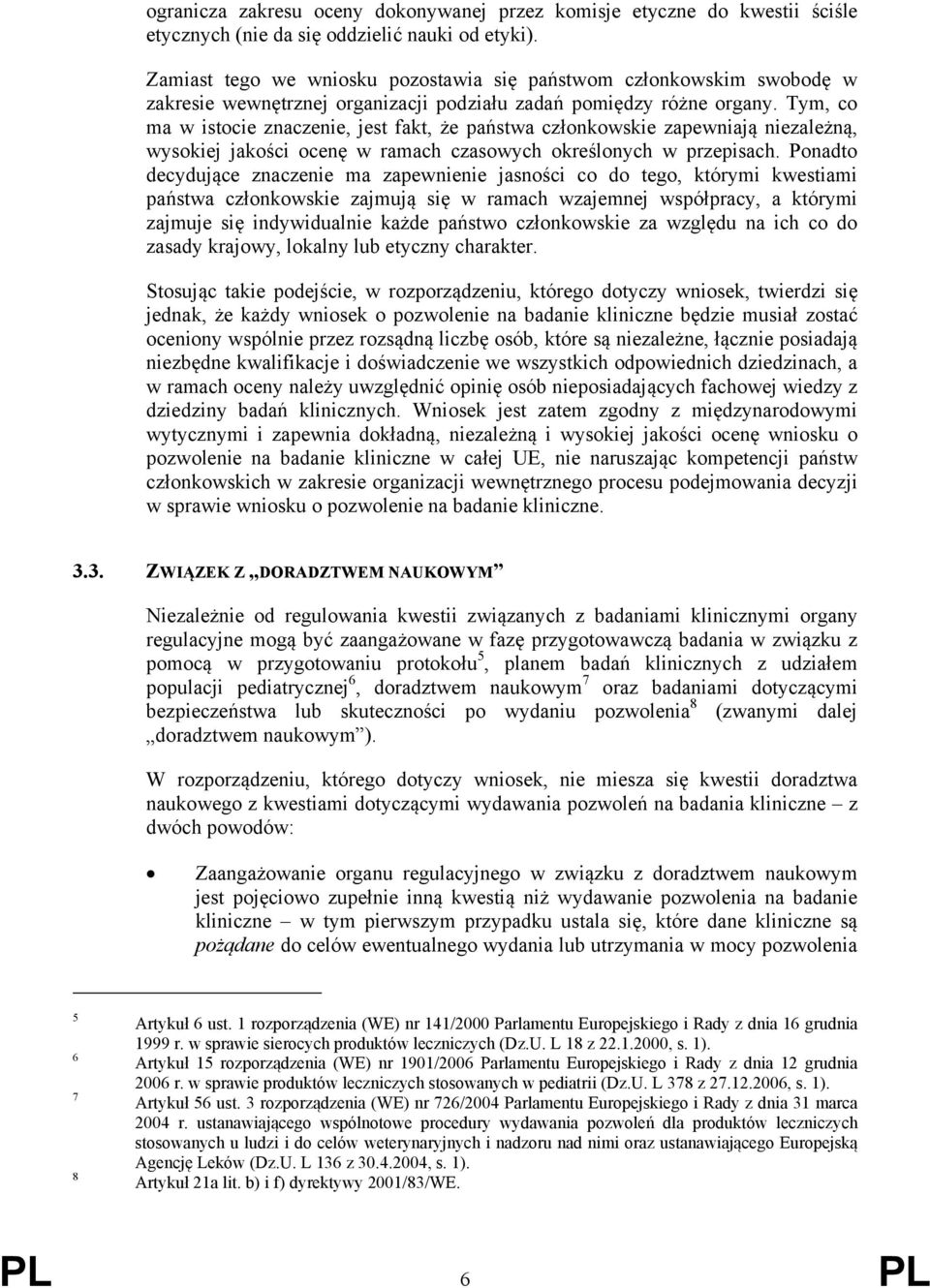 Tym, co ma w istocie znaczenie, jest fakt, że państwa członkowskie zapewniają niezależną, wysokiej jakości ocenę w ramach czasowych określonych w przepisach.