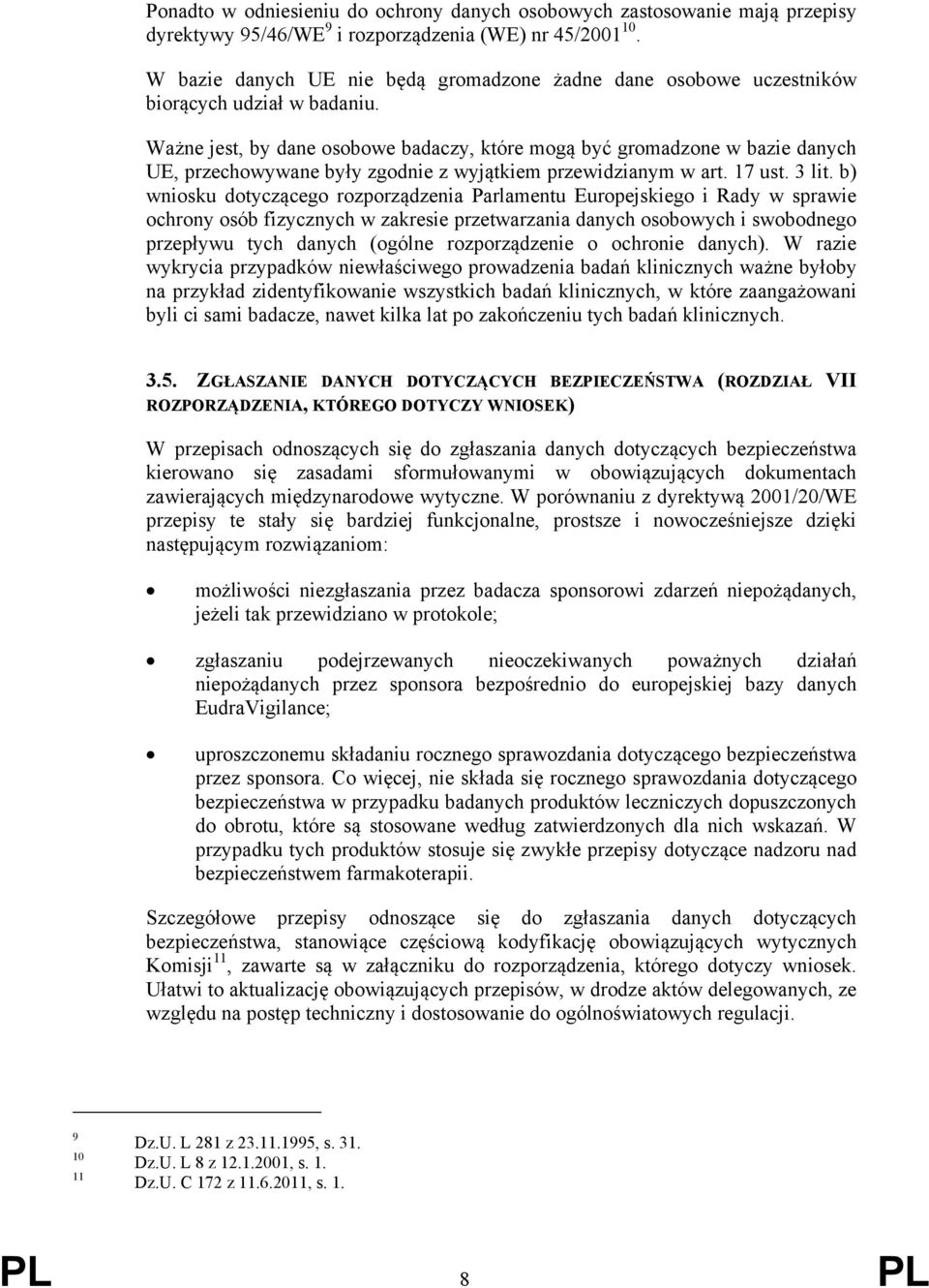 Ważne jest, by dane osobowe badaczy, które mogą być gromadzone w bazie danych UE, przechowywane były zgodnie z wyjątkiem przewidzianym w art. 17 ust. 3 lit.