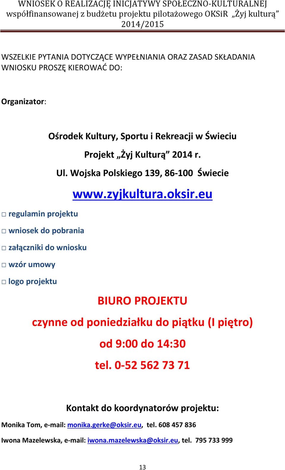 Wojska Polskiego 139, 86-100 Świecie www.zyjkultura.oksir.eu BIURO PROJEKTU czynne od poniedziałku do piątku (I piętro) od 9:00 do 14:30 tel.
