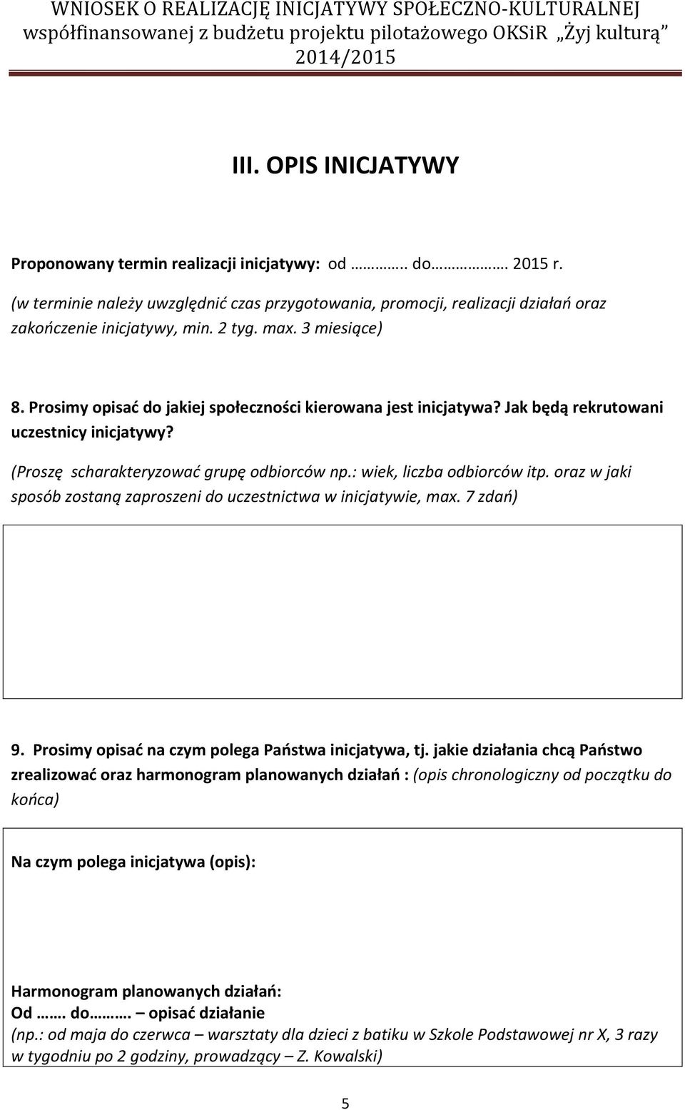 : wiek, liczba odbiorców itp. oraz w jaki sposób zostaną zaproszeni do uczestnictwa w inicjatywie, max. 7 zdań) 9. Prosimy opisać na czym polega Państwa inicjatywa, tj.