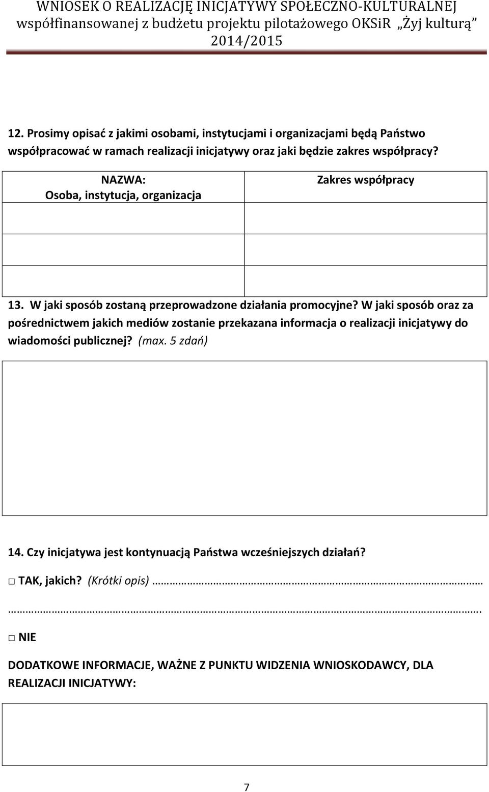 W jaki sposób oraz za pośrednictwem jakich mediów zostanie przekazana informacja o realizacji inicjatywy do wiadomości publicznej? (max. 5 zdań) 14.