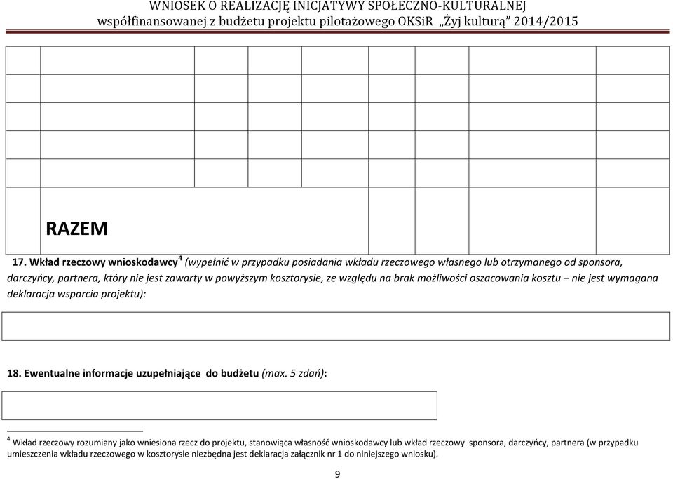 zawarty w powyższym kosztorysie, ze względu na brak możliwości oszacowania kosztu nie jest wymagana deklaracja wsparcia projektu): 18.