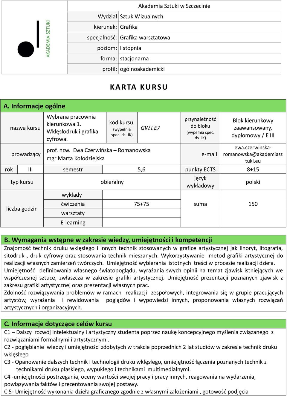 Ewa Czerwińska Romanowska mgr Marta Kołodziejska przynależność do bloku (wypełnia spec. ds. JK) e-mail Blok kierunkowy zaawansowany, dyplomowy / E III ewa.czerwinskaromanowska@akademiasz tuki.