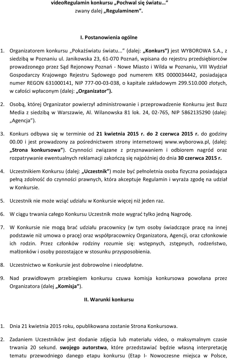 numerem KRS 0000034442, posiadająca numer REGON 631000141, NIP 777-00- 03-038, o kapitale zakładowym 29