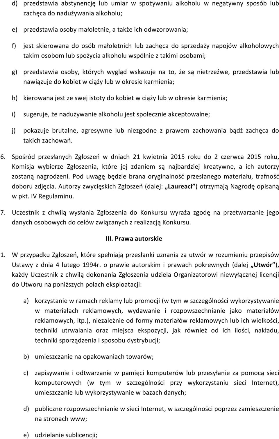 przedstawia lub nawiązuje do kobiet w ciąży lub w okresie karmienia; h) kierowana jest ze swej istoty do kobiet w ciąży lub w okresie karmienia; i) sugeruje, że nadużywanie alkoholu jest społecznie