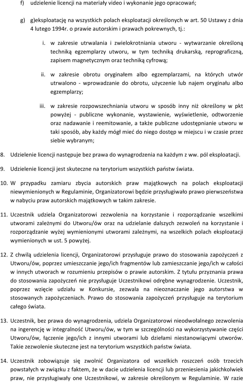 w zakresie utrwalania i zwielokrotniania utworu - wytwarzanie określoną techniką egzemplarzy utworu, w tym techniką drukarską, reprograficzną, zapisem magnetycznym oraz techniką cyfrową; ii.