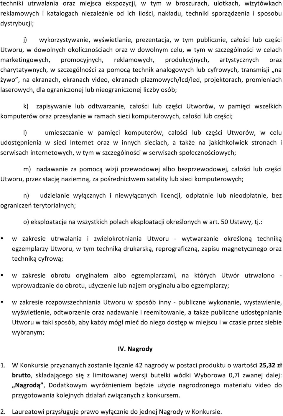 reklamowych, produkcyjnych, artystycznych oraz charytatywnych, w szczególności za pomocą technik analogowych lub cyfrowych, transmisji na żywo, na ekranach, ekranach video, ekranach