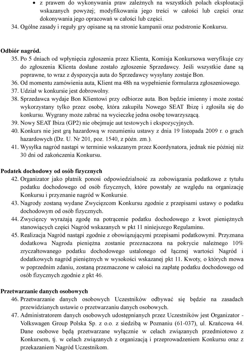 Po 5 dniach od wpłynięcia zgłoszenia przez Klienta, Komisja Konkursowa weryfikuje czy do zgłoszenia Klienta dosłane zostało zgłoszenie Sprzedawcy.