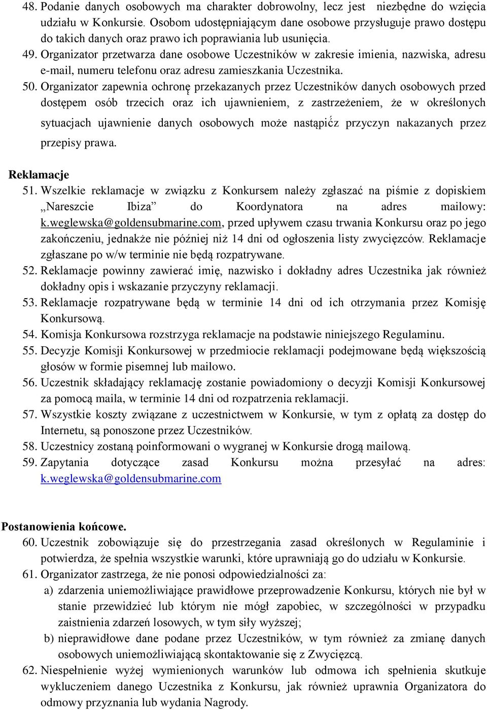 Organizator przetwarza dane osobowe Uczestników w zakresie imienia, nazwiska, adresu e-mail, numeru telefonu oraz adresu zamieszkania Uczestnika. 50.