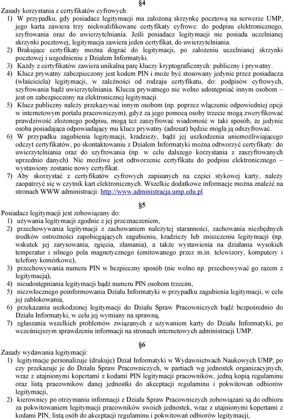 2) Brakujące certyfikaty można dograć do legitymacji, po założeniu uczelnianej skrzynki pocztowej i uzgodnieniu z Działem Informatyki.