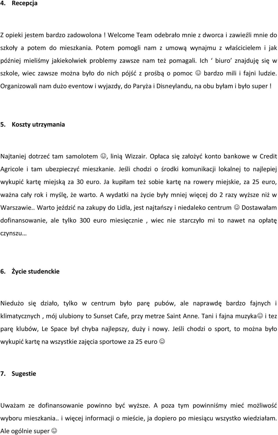 Ich biuro znajduję się w szkole, wiec zawsze można było do nich pójść z prośbą o pomoc bardzo mili i fajni ludzie.
