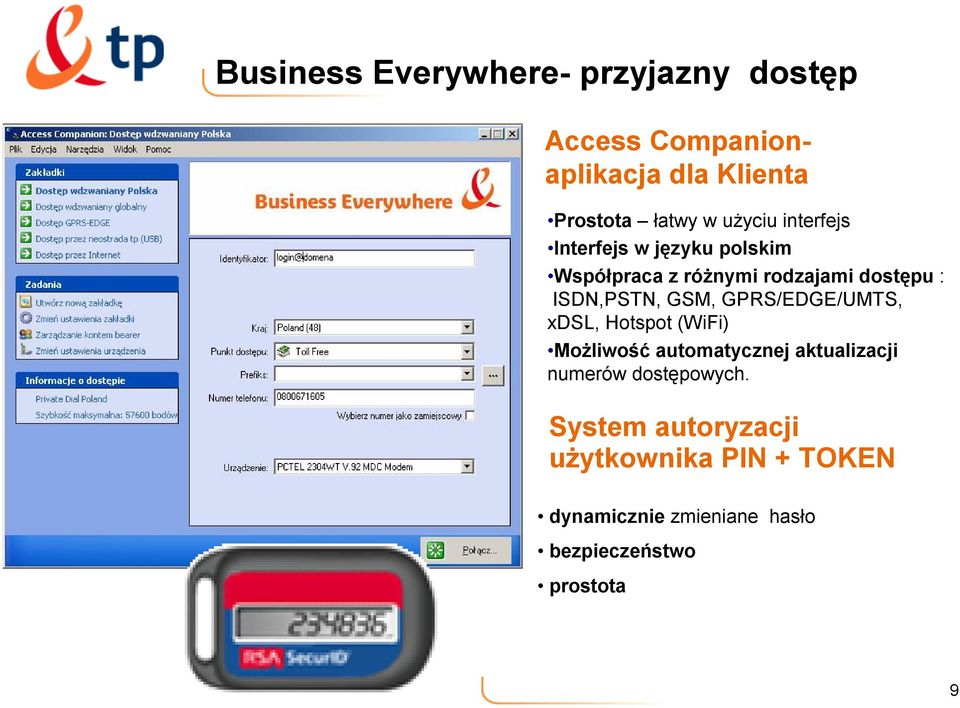 GSM, GPRS/EDGE/UMTS, xdsl, Hotspot (WiFi) Możliwość automatycznej aktualizacji numerów