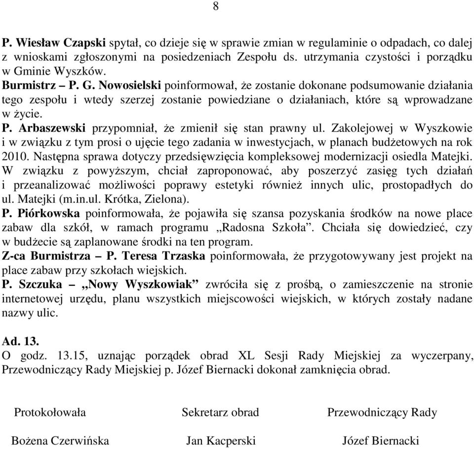 Zakolejowej w Wyszkowie i w związku z tym prosi o ujęcie tego zadania w inwestycjach, w planach budŝetowych na rok 2010.