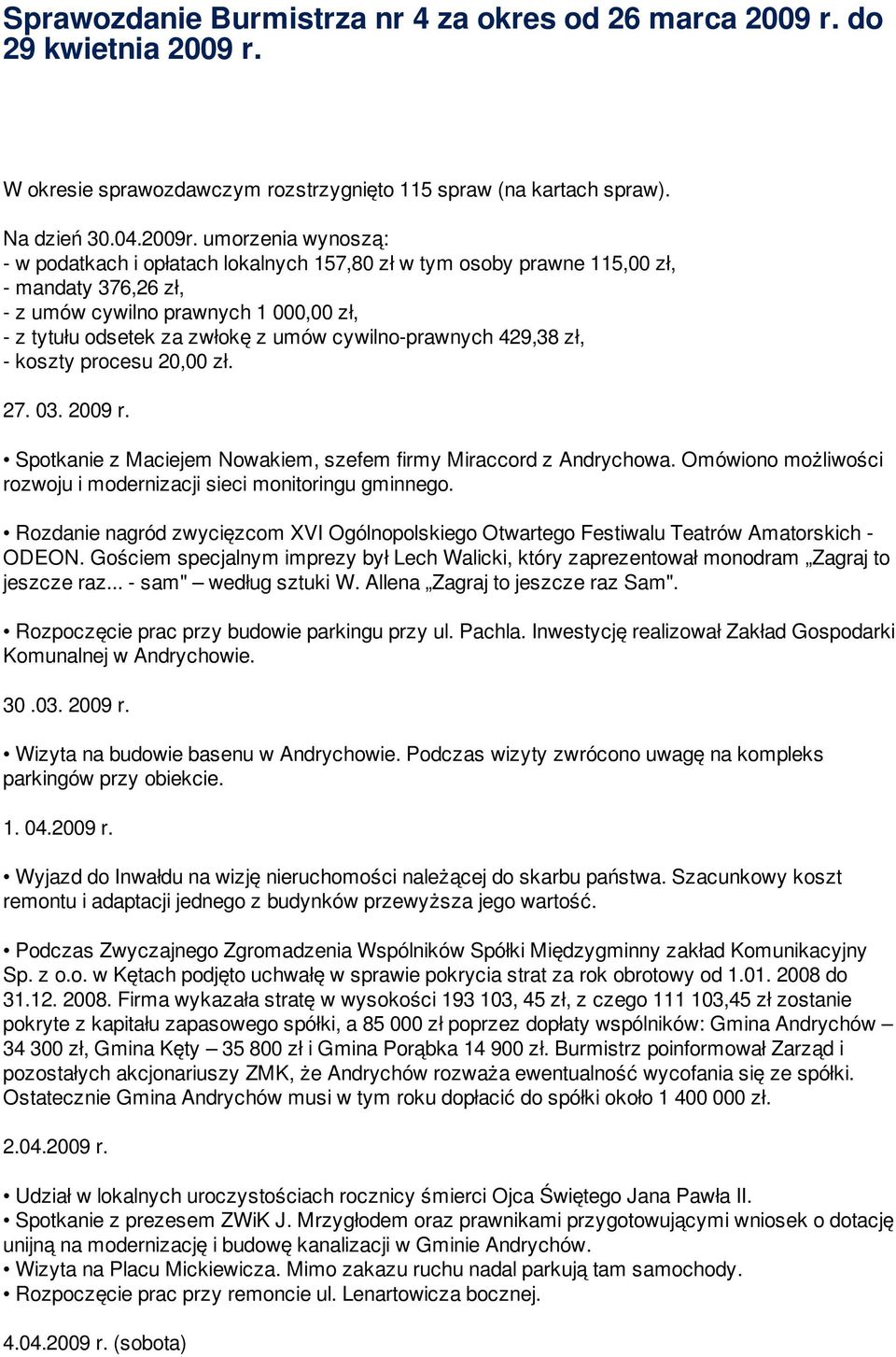 cywilno-prawnych 429,38 zł, - koszty procesu 20,00 zł. 27. 03. 2009 r. Spotkanie z Maciejem Nowakiem, szefem firmy Miraccord z Andrychowa.